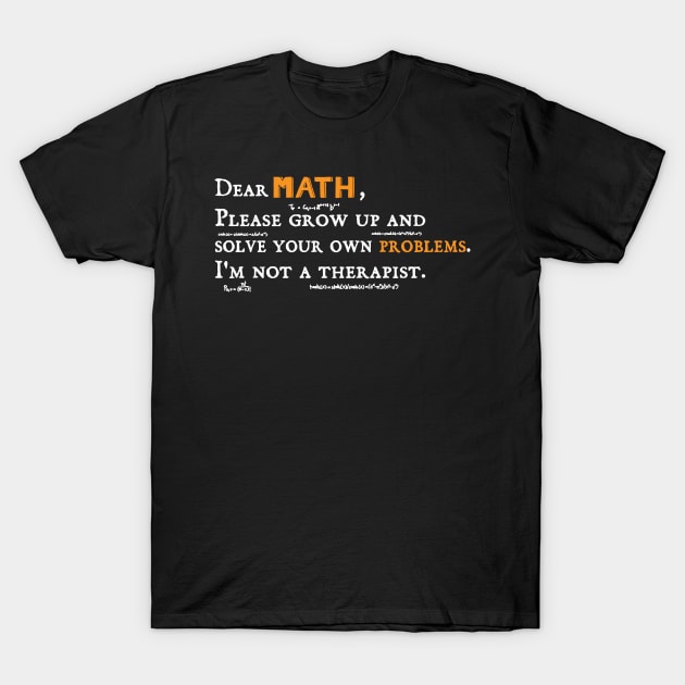 dear math grow up and solve your own problems Dear Math humor T-Shirt by Gaming champion